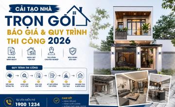 Cải tạo nhà trọn gói: Báo giá và quy trình thi công 2026