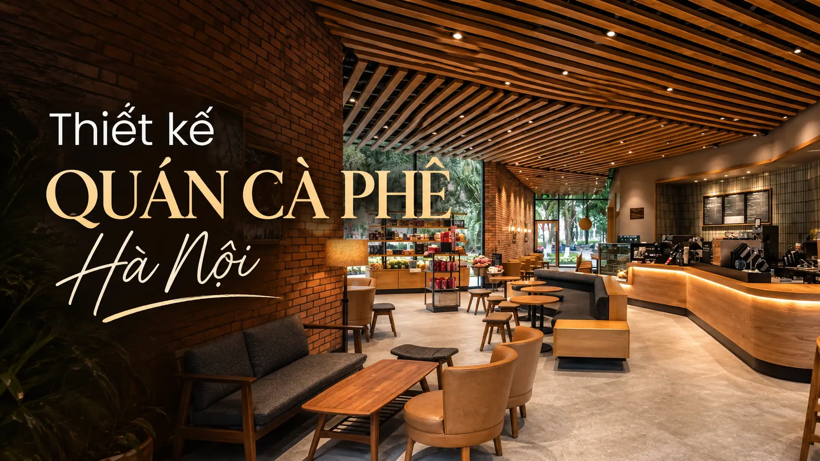 Thiết kế quán cà phê Hà Nội với tường gạch, trần lam gỗ và quầy bar ấm cúng