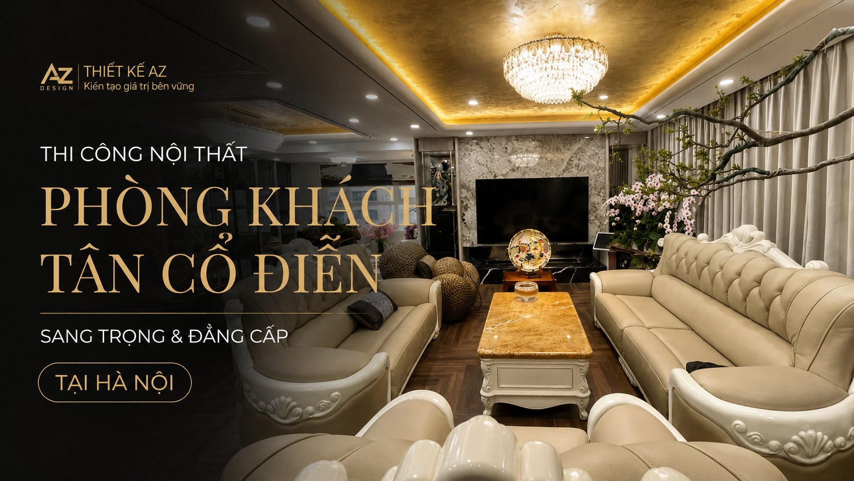 Thi công nội thất phòng khách tân cổ sang trọng tại Hà Nội - Nội Thất Xây Dựng AZ